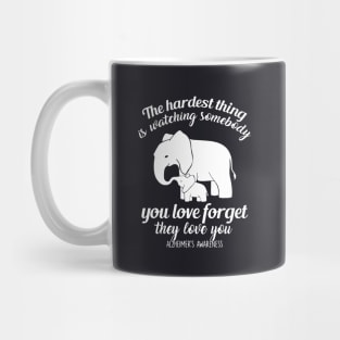 The Hardest Thing Is Watching Something You Love Forget They Love You Wife Mug